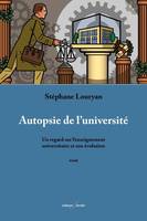 Autopsie de l'université, Un regard sur l’enseignement universitaire et son évolution.