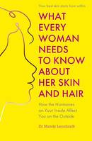 What Every Woman Needs to Know About Her Skin and Hair, How the hormones on your inside affect you on the outside