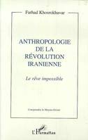 Anthropologie de la révolution iranienne, Le rêve impossible