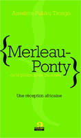 Merleau-Ponty ou la philosophie incarnée, Une réception africaine