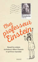 Cher professeur Einstein, Quand les enfants écrivaient à Albert Einstein et qu'il leur répondait