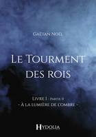 Le Tourment des rois, Livre I, Partie II, À la lumière de l'ombre