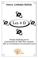 Les 4 D, Stratégie marketing pour le positionnement de l'offre d'une entreprise dans un environnement de concurrence accrue.