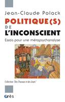 Politique(s) de l'inconscient, Essais pour une métapsychanalyse