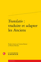 Translatio : traduire et adapter les Anciens, traduire et adapter les Anciens