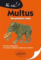 Multus. Vocabulaire latin. 50 fiches thématiques et exercices ludiques corrigés pour débuter, vocabulaire latin