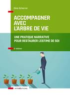 Accompagner avec l'Arbre de vie - 2e éd. - Une pratique narrative pour restaurer l'estime de soi, Une pratique narrative pour restaurer l'estime de soi