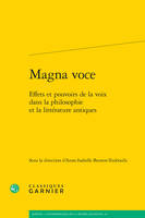 Magna voce, Effets et pouvoirs de la voix dans la philosophie et la littérature antiques