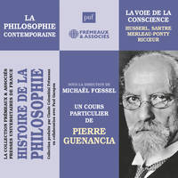 Histoire de la Philosophie. La philosophie contemporaine : la voie de la conscience : Husserl, Sartre, Merleau-Ponty, Ricœur, sous la direction de Michaël Foessel