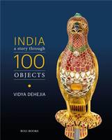 India: A Story Through 100 Objects /anglais