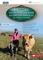 Petit guide illustré pour préparer son bovin pour les concours agricoles / Une approche éthologique, Une approche éthologique