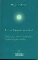 Traverser l'épreuve avec gratitude, Comment recevoir le cadeau de la transformation à chaque épreuve, rester en paix au sein du chaos, à l'aube d'un saut dans l'inconnu ?