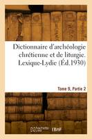 Dictionnaire d'archéologie chrétienne et de liturgie. Tome 9. Lexique-Lydie. Partie 2. Lit-Lydie