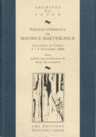 Présence / Absence de Maurice Maeterlinck : Colloque de Cerisy-la-Salle, 2-9 septembre 2000