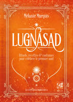 Lugnasad - Rituels, recettes et coutumes pour célébrer le 1er août