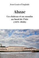 Abzac, Un château et un moulin au bord de l'isle, 1471-1826