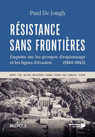 Résistance sans frontières, Enquête sur les groupes d´espionnage et les lignes d´évasion (1940-1943)