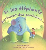 Si les éléphants portaient des pantalons