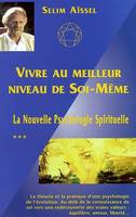 La nouvelle psychologie spirituelle., 3, VIVRE AU MEILLEUR NIVEAU DE SOI-MEME - LA NOUVELLE PSYCHOLOGIE SPIRITUELLE T3
