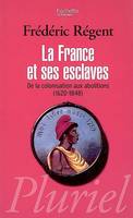 FRANCE ET SES ESCLAVES (LA), de la colonisation aux abolitions, 1620-1848