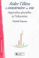 Aider l'élève à construire sa vie approches plurielles de l'éducation, approches plurielles de l'éducation