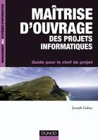 MAITRISE D'OUVRAGE DES PROJETS INFORMATIQUES, guide pour le chef de projet