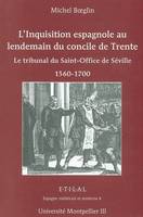 L'inquisition espagnole au lendemain du concile de Trente, le tribunal du Saint-Office de Séville, 1560-1700