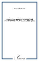 LE GÉNÉRAL YVES DE BOISBOISSEL DES TROUPES COLONIALES (1886-1960)