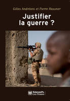 Justifier la guerre ?, De l'humanitaire au contreterrorisme. 2e édition revue et augmentée