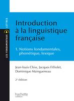 Introduction à la linguistique française - tome 1 : notions fondamentales, phonétique, lexique