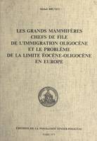 Les grands mammifères chefs de file de l'immigration oligocène et le problème de la limite éocène-oligocène en Europe