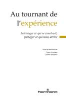 Au tournant de l'expérience, Interroger ce qui se construit, partager ce qui nous arrive