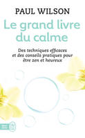 Le grand livre du calme, Des techniques efficaces et des conseils pratiques pour être zen et heureux