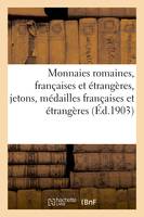 Monnaies romaines, françaises et étrangères, jetons, médailles françaises et étrangères