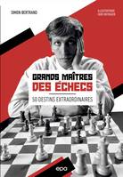 Grands maîtres des échecs - 50 destins extraordinaires, 50 destins extraordinaires