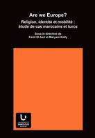 Are we Europe?, Religion, identité et mobilité : étude de cas marocains et turcs