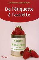 De l'étiquette à l'assiette - Vérités et Mensonges sur les produits alimentaires, vérités et mensonges sur les produits alimentaires