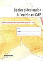Cahier d'évaluation à l'entrée en CAP / individualisation des apprentissages en CAP, individualisation des apprentissages en CAP
