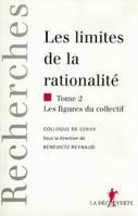 Les limites de la rationalité, Tome 2. Les figures du collectif