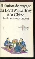 Relation de voyage du lord macartney a la chine dans les annees 1792,1793,1794.