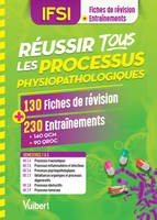 Réussir tous les processus physiopathologiques en 130 fiches et 230 entrainements, Processus traumatiques - Processus inflammatoires et infectieux - Processus physiopathologiques - Défaillances organiques et processus dégénératifs - Processus obstructi...