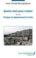 Quatre mois pour s'aimer; suivi de Parigot et pèquenaud à la fois, Suivi de parigot et pèquenaud à la fois