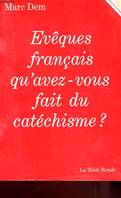 Évêques français, qu'avez-vous fait du catéchisme ?