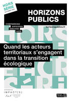 Quand les acteurs territoriaux s'engagent dans la transition écologique - Horizons publics hors-série automne 2020