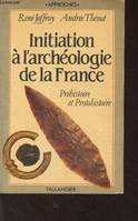 1, Préhistoire et protohistoire, Initiation à l'archéologie de la France