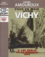 Pour en finir avec Vichy., 1, Les oublis de la mémoire, 1940, Pour en finir avec Vichy 1. Les oublis de la mémoire 1940