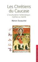 La Chrétienté disparue du Caucase, L'histoire eurasiatique du christianisme