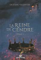 1, La Reine de Cendre Tome 1, Tome 1