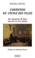 L'invention de l'école des filles / des Amazones de Dieu aux XVIIe et XVIIIe siècles, des amazones de Dieu aux XVIIe et XVIIIe siècles