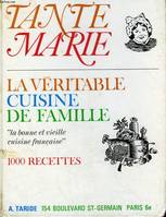 LA VERITABLE CUISINE DE FAMILLE PAR TANTE MARIE - 1000 RECETTES SIMPLES, ECONOMIQUES